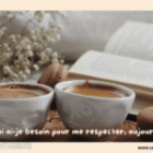 De quoi ai-je besoin pour me respecter, aujourd’hui ?